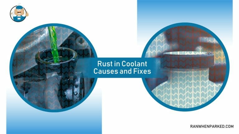 Rust in Coolant: Causes and How To Fix the Problem Easily - Ran When Parked