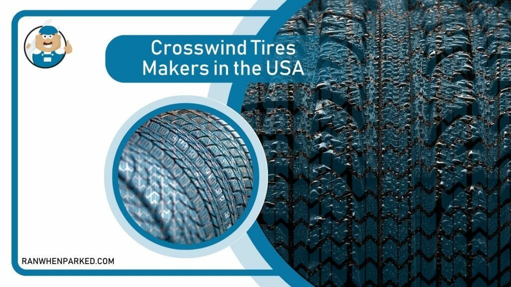 Who Makes Crosswind Tires? Everything You Need To Know Ran When Parked Car, Vehicle & Truck