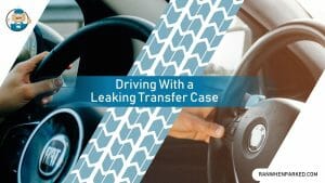 Transfer Case Leak: What Are the Causes and Solutions? - Ran When Parked