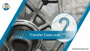 Transfer Case Leak: What Are the Causes and Solutions? - Ran When Parked