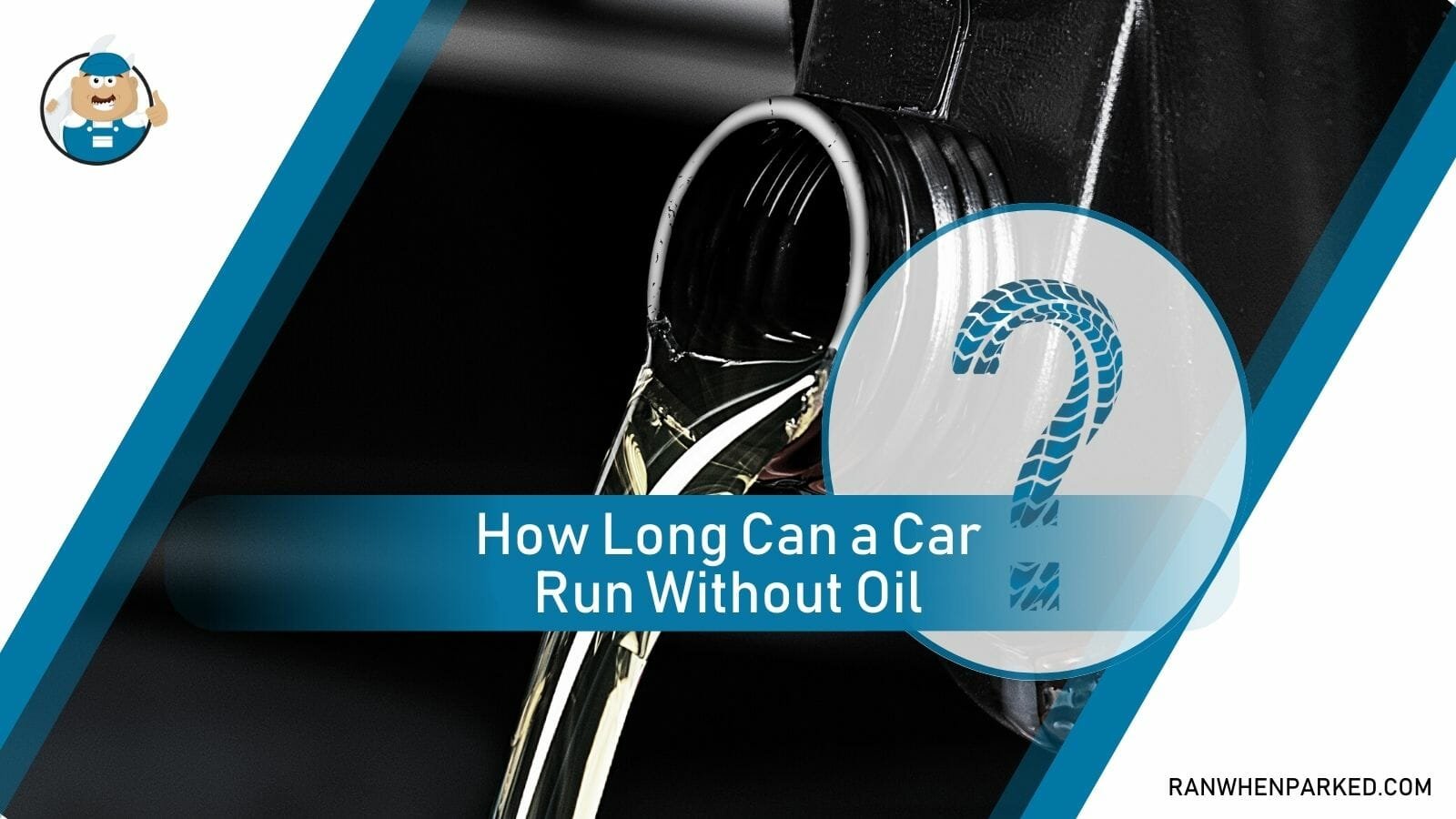 How Long Can You Drive Without Oil and What Are the Damages? Ran When